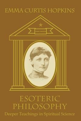 Esoteric Philosophy-Deeper Teachings in Spiritual Science by Hopkins, Emma Curtis