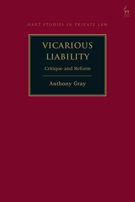 Vicarious Liability: Critique and Reform by Gray, Anthony