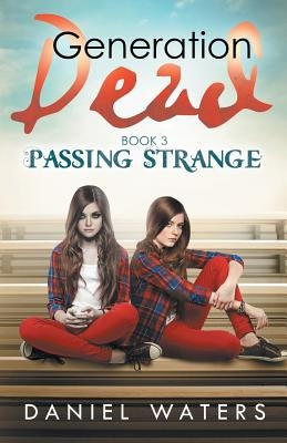 Generation Dead Book 3: Passing Strange by Waters, Daniel