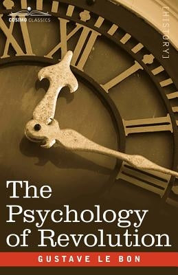 The Psychology of Revolution by Lebon, Gustave
