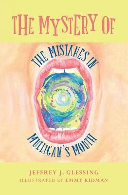 The Mystery of the Mistakes in Mulligan's Mouth by Kidman, Emmy