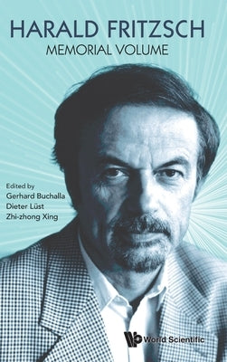 Harald Fritzsch Memorial Volume by Gerhard Buchalla, Dieter Lust Zhi-Zhong