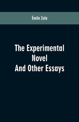 The Experimental Novel: And Other Essays by Zola, Émile