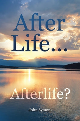 After Life ... Afterlife? by Symons, John