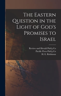 The Eastern Question in the Light of God's Promises to Israel by Robinson, H. E.
