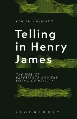 Telling in Henry James: The Web of Experience and the Forms of Reality by Zwinger, Lynda