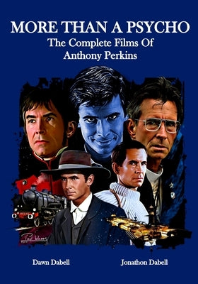 More Than A Psycho The Complete Films Of Anthony Perkins by Dabell, Jonathon