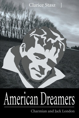 American Dreamers: Charmian and Jack London by Stasz, Clarice