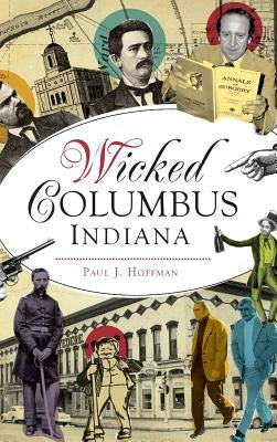 Wicked Columbus, Indiana by Hoffman, Paul J.
