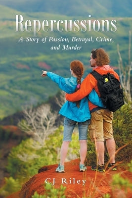 Repercussions: A Story of Passion, Betrayal, Crime, and Murder by Riley, Cj