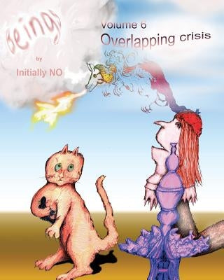 Beings: Overlapping crisis by No, Initially