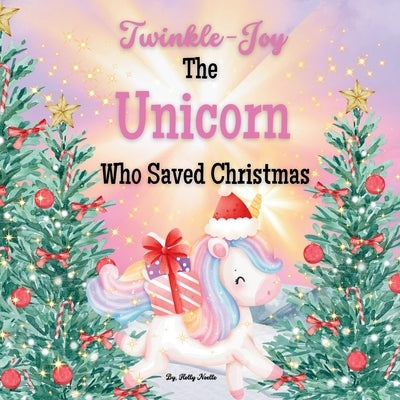 Twinkle-Joy The Unicorn Who Saved Christmas by Noelle, Holly
