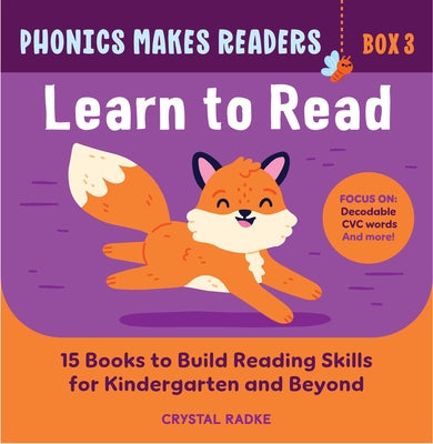 Phonics Makes Readers: Learn to Read Box 3: 15 Books to Build Reading Skills for Kindergarten and Beyond by Radke, Crystal