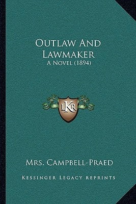 Outlaw And Lawmaker: A Novel (1894) by Campbell-Praed