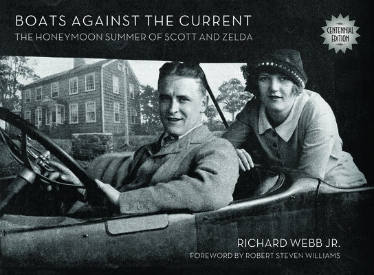 Boats Against the Current (Centennial Edition): The Honeymoon Summer of Scott and Zelda: Westport, Connecticut 1920 by Webb, Richard