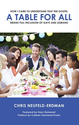 A Table for All: How I Came to Understand That the Gospel Means Full Inclusion of Gays and Lesbians by Erdman, Chris