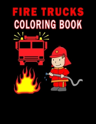 Fire Trucks Coloring Book: Fire Truck Coloring Book For Kids, Coloring Book For Boys And Girls, by Trucks