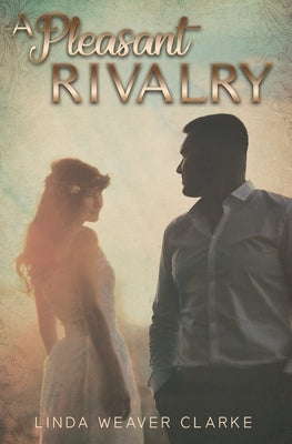 A Pleasant Rivalry by Clarke, Linda Weaver