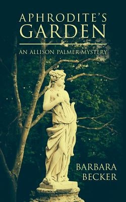 Aphrodite's Garden: An Allison Palmer Mystery by Becker, Barbara