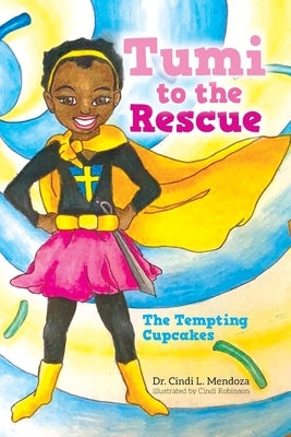 Tumi to the Rescue: The Tempting Cupcakes by Mendoza, Cindi L.