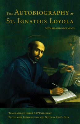 The Autobiography of St. Ignatius Loyola: With Related Documents by Olin, John C.