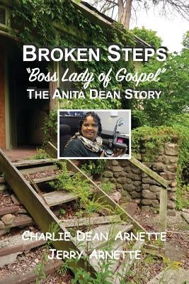 Broken Steps: Boss Lady of Gospel: The Anita Dean Story by Arnette, Jerry