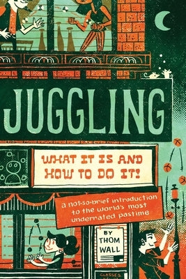 Juggling: What It Is and How to Do It by Wall, Thom