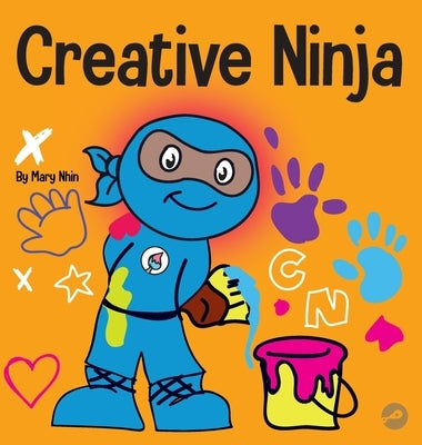 Creative Ninja: A STEAM Book for Kids About Developing Creativity by Nhin, Mary