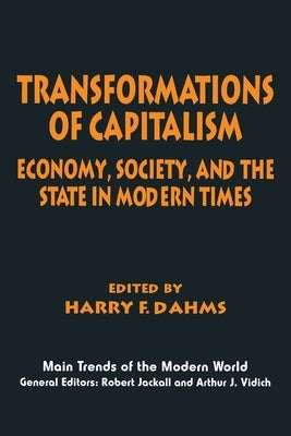 Transformations of Capitalism: Economy, Society, and the State in the Modern Times by Dahms, Harry F.