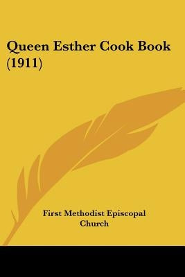 Queen Esther Cook Book (1911) by First Methodist Episcopal Church
