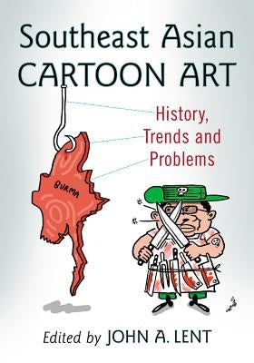 Southeast Asian Cartoon Art: History, Trends and Problems by Lent, John A.