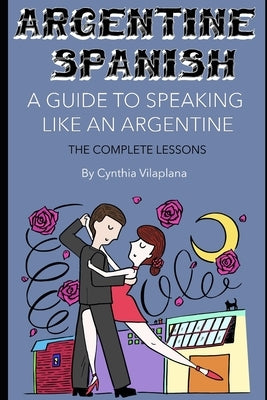 Argentine Spanish: The Complete Lessons by Vilaplana, Cynthia