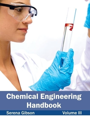 Chemical Engineering Handbook: Volume III by Gibson, Serena
