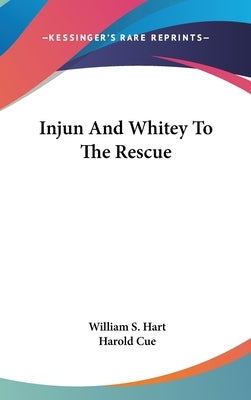 Injun And Whitey To The Rescue by Hart, William S.