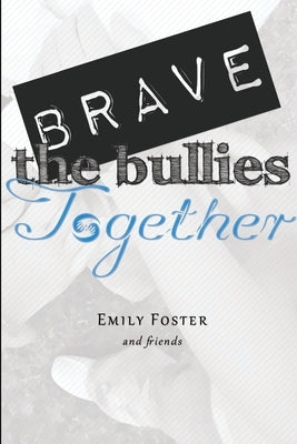 Brave the Bullies Together by Foster, Emily