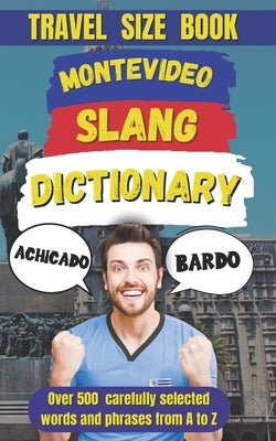 Montevideo Slang Dictionary: A Fun and Lively Guide to the Heart of Uruguayan Culture by Mania, Slang