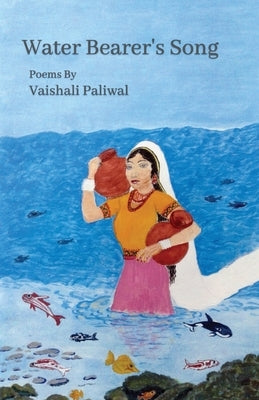 Water Bearer's Song by Paliwal, Vaishali