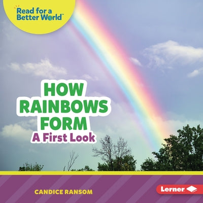 How Rainbows Form: A First Look by Ransom, Candice