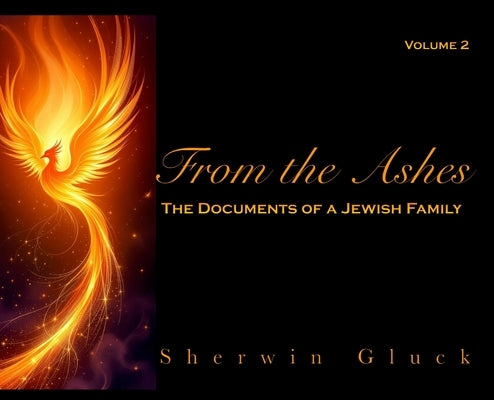 From the Ashes - The Documents of a Jewish Family, Volume 2 by Gluck, Sherwin