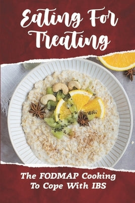 Eating For Treating: The FODMAP Cooking To Cope With IBS: Irritable Bowel Treatment by Chestand, Sam