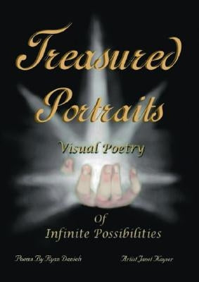 Treasured Portraits: Visual Poetry of Infinite Possibilities by Daniels, Ryan