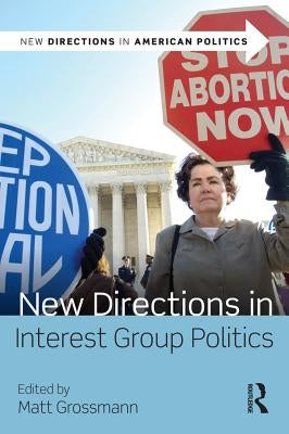 New Directions in Interest Group Politics by Grossmann, Matt