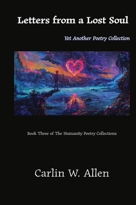 Letters from a Lost Soul: Yet Another Poetry Collection by Allen, Carlin W.