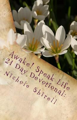 Awake! Speak Life 21 Day Devotional: Let's Be Intentional About Our Happiness. by Shirell, Nichole