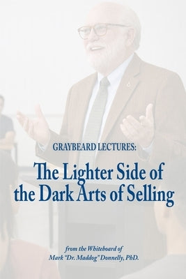 Graybeard Lectures: The Lighter Side of the Dark Art of Selling by Donnelly, Mark D.