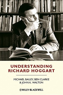 Understanding Richard Hoggart: A Pedagogy of Hope by Bailey, Michael