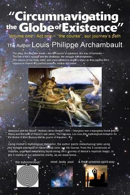 Circumnavigating the Globe of Existence: Volume One by Archambault, Louis Philippe