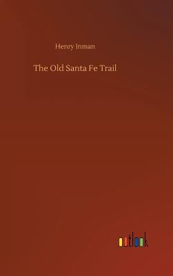 The Old Santa Fe Trail by Inman, Henry
