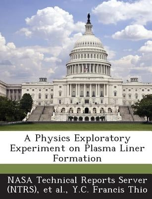 A Physics Exploratory Experiment on Plasma Liner Formation by Nasa Technical Reports Server (Ntrs)
