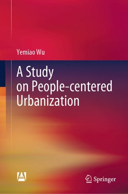 A Study on People-Centered Urbanization by Wu, Yemiao